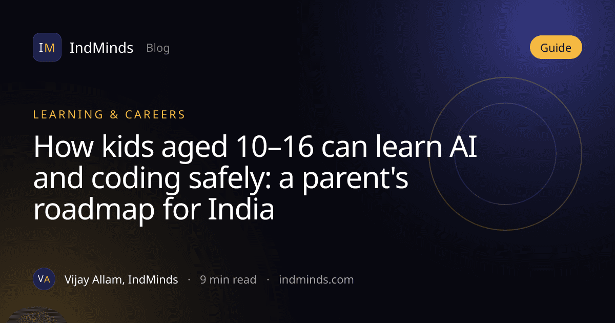 Cover image for the article: How kids aged 10–16 can learn AI and coding safely: a parent's roadmap for India